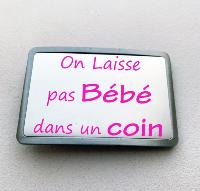 Boucle de ceinture Message "On laisse pas bébé dans un coin"