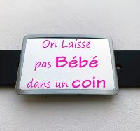 Boucle de ceinture Message "On laisse pas bébé dans un coin"